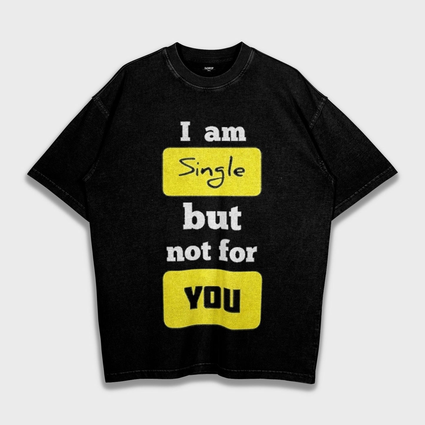 I am single but not for you - Loose Fit Heavyweight T-Shirt