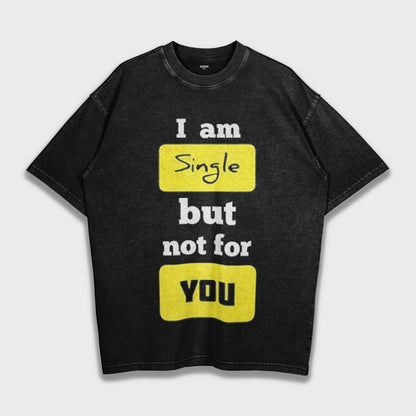I am single but not for you - Loose Fit Heavyweight T-Shirt
